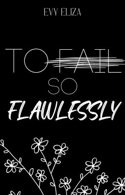 TO FAIL SO FLAWLESSLY