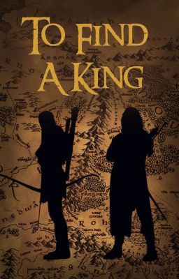 To Find A King (Legolas and Aragorn Friendship Fanfiction)