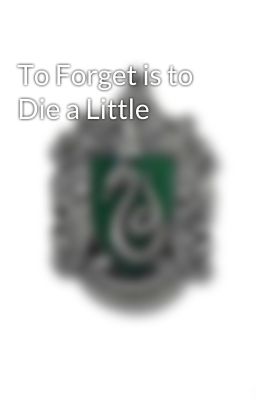 To Forget is to Die a Little