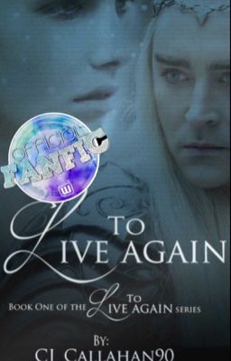 To Live Again {Lord of the Rings/ThranduilXOC Fanfiction}