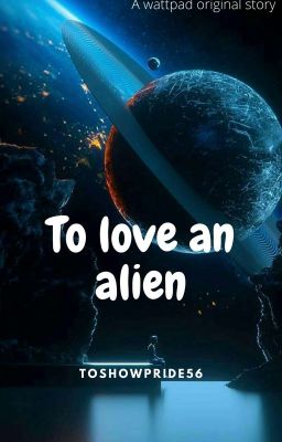 TO LOVE AN ALIEN