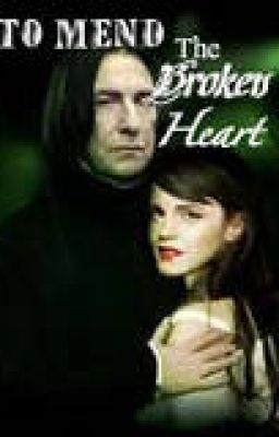 To Mend The Broken Heart (Snape/Student Love Story)