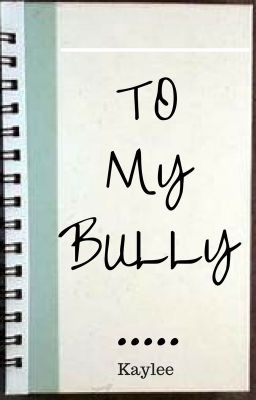 To My Bully.....