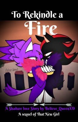 To Rekindle a Fire( A shadaze lovestory) 