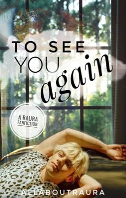 To See You Again: A Raura Fanfic