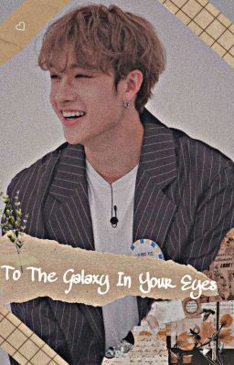 To the galaxy in your eyes