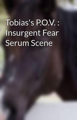 Tobias's P.O.V. : Insurgent Fear Serum Scene