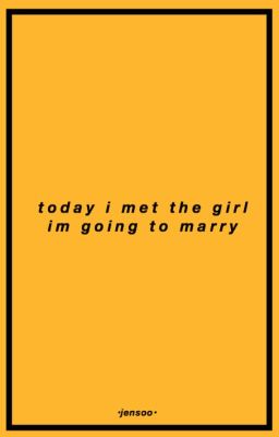 Today I Met The Girl I'm Going To Marry | jensoo