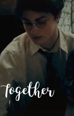 TOGETHER (A HARRY POTTER LOVE STORY) 4