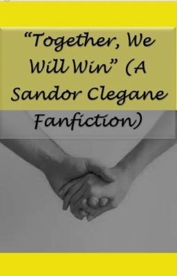Together, We Will Win (A Sandor Clegane Fanfiction)