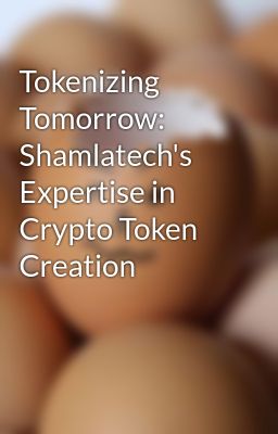 Tokenizing Tomorrow: Shamlatech's Expertise in Crypto Token Creation