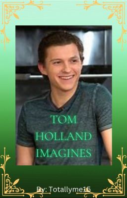 Tom Hollland Imagines (Aren't they all?)