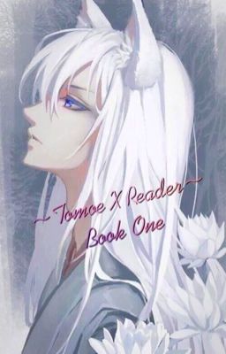 ~Tomoe X Reader: Book One~