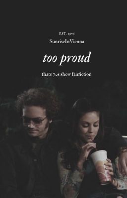 Too Proud || HydexJackie || That 70s Show Fanfiction