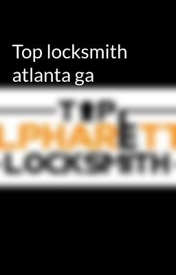 Top locksmith atlanta ga