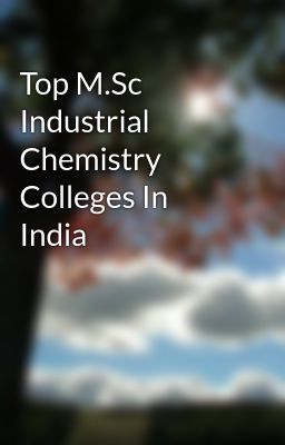 Top M.Sc Industrial Chemistry Colleges In India