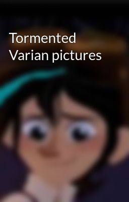 Tormented Varian pictures 