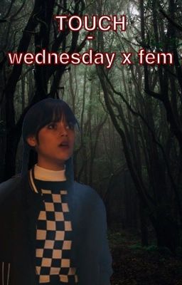 Touch - Wednesday Addams x Reader