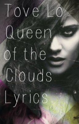 Tove Lo - Queen of the Clouds Lyrics