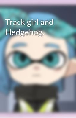 Track girl and Hedgehog.