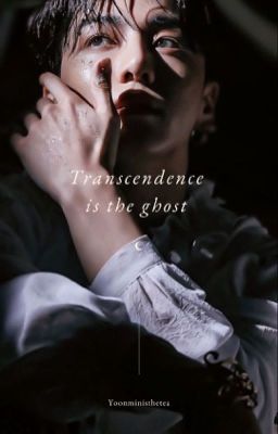 Transcendence is the ghost