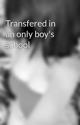 Transfered in an only boy's school