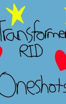 Read Stories Transformers RID ✨Scenarios✨ - TeenFic.Net