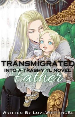 Transmigrated Into A Trashy TL Novel Father 