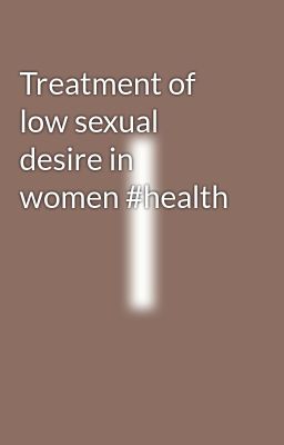 Treatment of low sexual desire in women #health