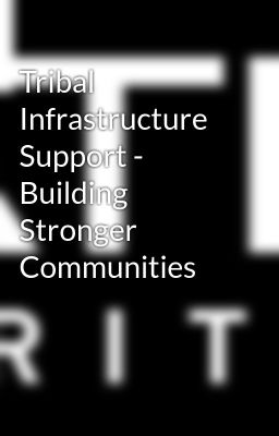 Tribal Infrastructure Support - Building Stronger Communities