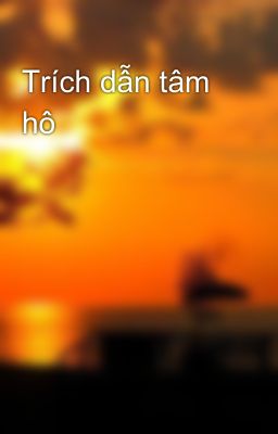 Read Stories Trích dẫn tâm hô - TeenFic.Net