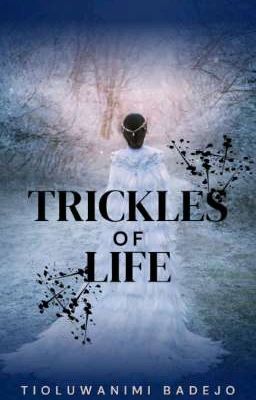 Trickles of Life