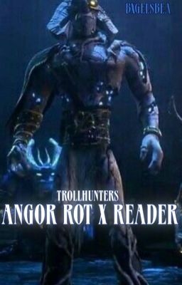 [TrollHunters] Angor Rot x Reader