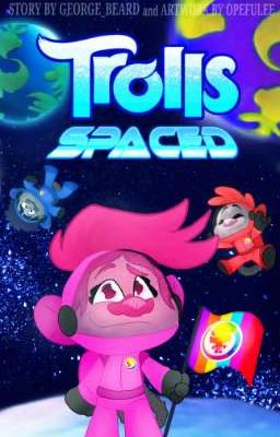 Read Stories Trolls: SPACED  - TeenFic.Net