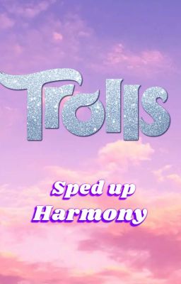 Trolls: Sped up Harmony