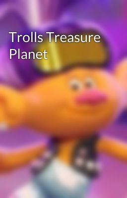 Trolls Treasure Planet