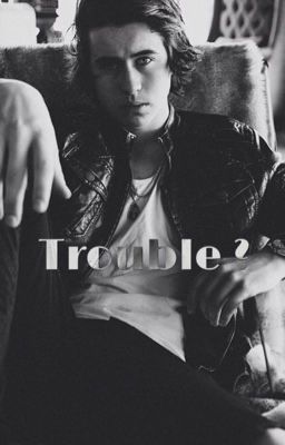 Trouble?