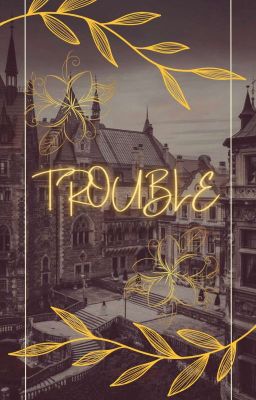 Trouble [Completed]