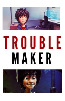 Trouble Maker (Hiro Hamada X Reader)
