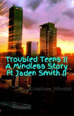 Troubled Teens || A Mindless Story Ft Jaden Smith ||