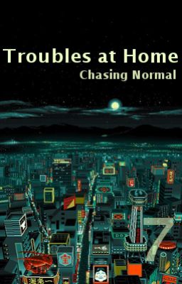 Troubles at Home - Chasing Normal, Arc 7