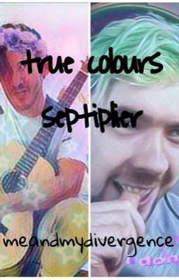 Read Stories true colours - septiplier - TeenFic.Net