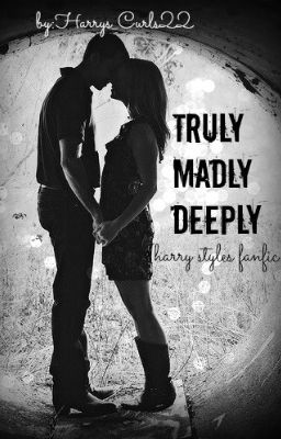 Truly Madly Deeply (Harry Styles FanFic)