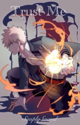 Trust Me (Katsuki Bakugou x Reader) DISCONTINUED