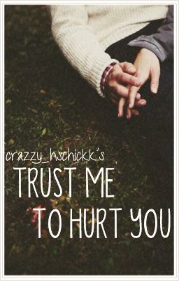 Trust Me To Hurt You