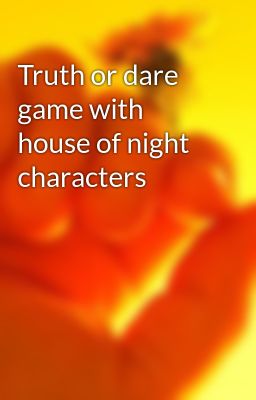 Truth or dare game with house of night characters