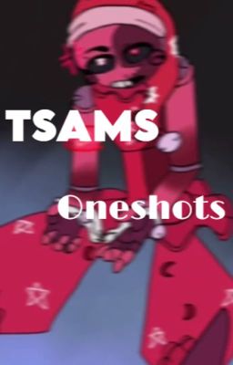 TSAMS Oneshots!