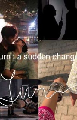 turn : a sudden change 