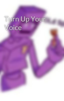 Turn Up Your Voice