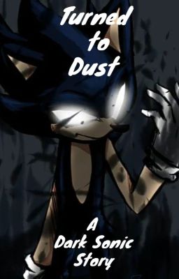 Turned to Dust: A Dark Sonic Story